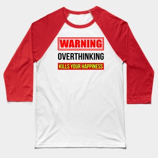 Warning overthinking kills your happiness, Good vibes only Baseball T-Shirt